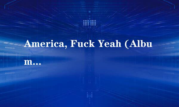 America, Fuck Yeah (Album Version) 歌词