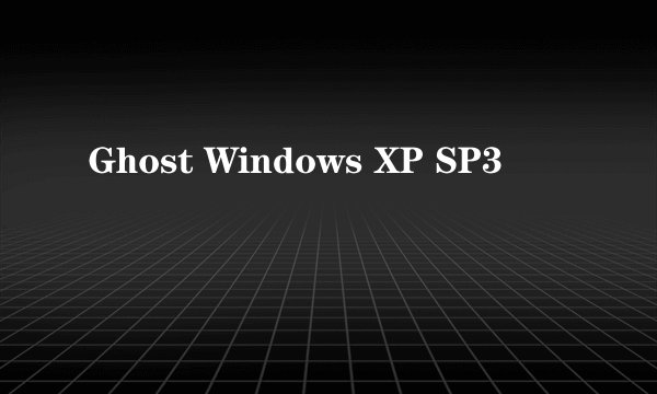 Ghost Windows XP SP3