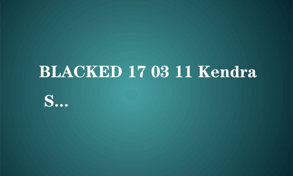BLACKED 17 03 11 Kendra Sunder