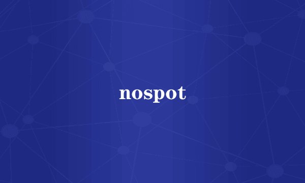 nospot